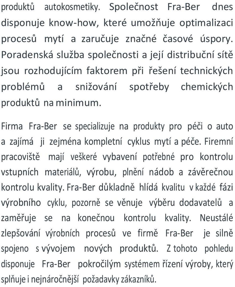 Firma Fra-Ber se specializuje na produkty pro péči o auto a zajímá ji zejména kompletní cyklus mytí a péče.