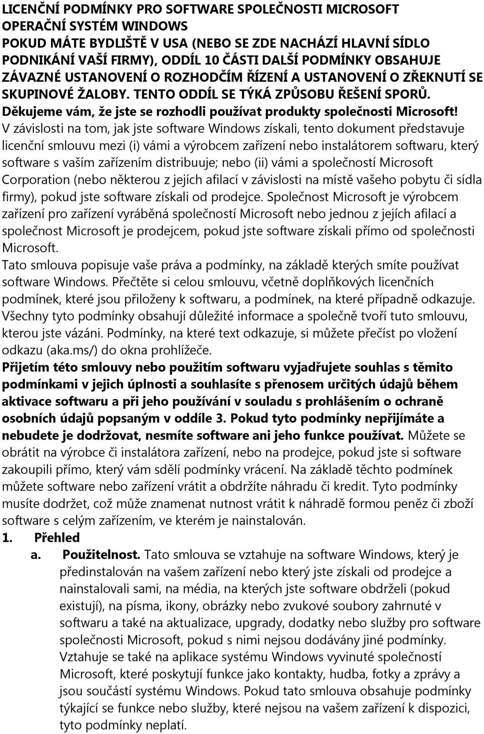 V závislosti na tom, jak jste software Windows získali, tento dokument představuje licenční smlouvu mezi (i) vámi a výrobcem zařízení nebo instalátorem softwaru, který software s vaším zařízením