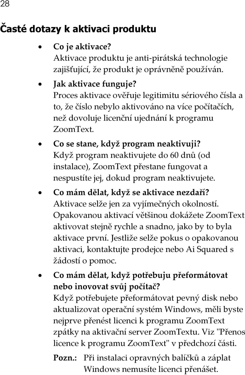 Když program neaktivujete do 60 dnů (od instalace), ZoomText přestane fungovat a nespustíte jej, dokud program neaktivujete. Co mám dělat, když se aktivace nezdaří?