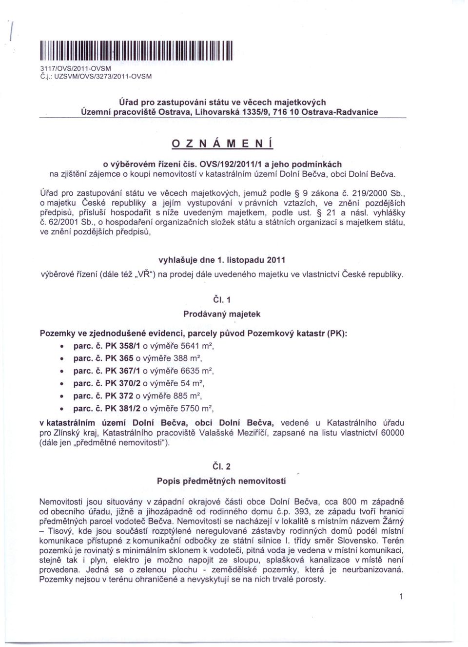 OVS/192/2011/1 a jeho podmínkách na zjištění zájemce o koupi nemovitostí v katastrálním území Dolní Bečva, obci Dolní Bečva., jemuž podle 9 zákona Č. 219/2000 Sb.