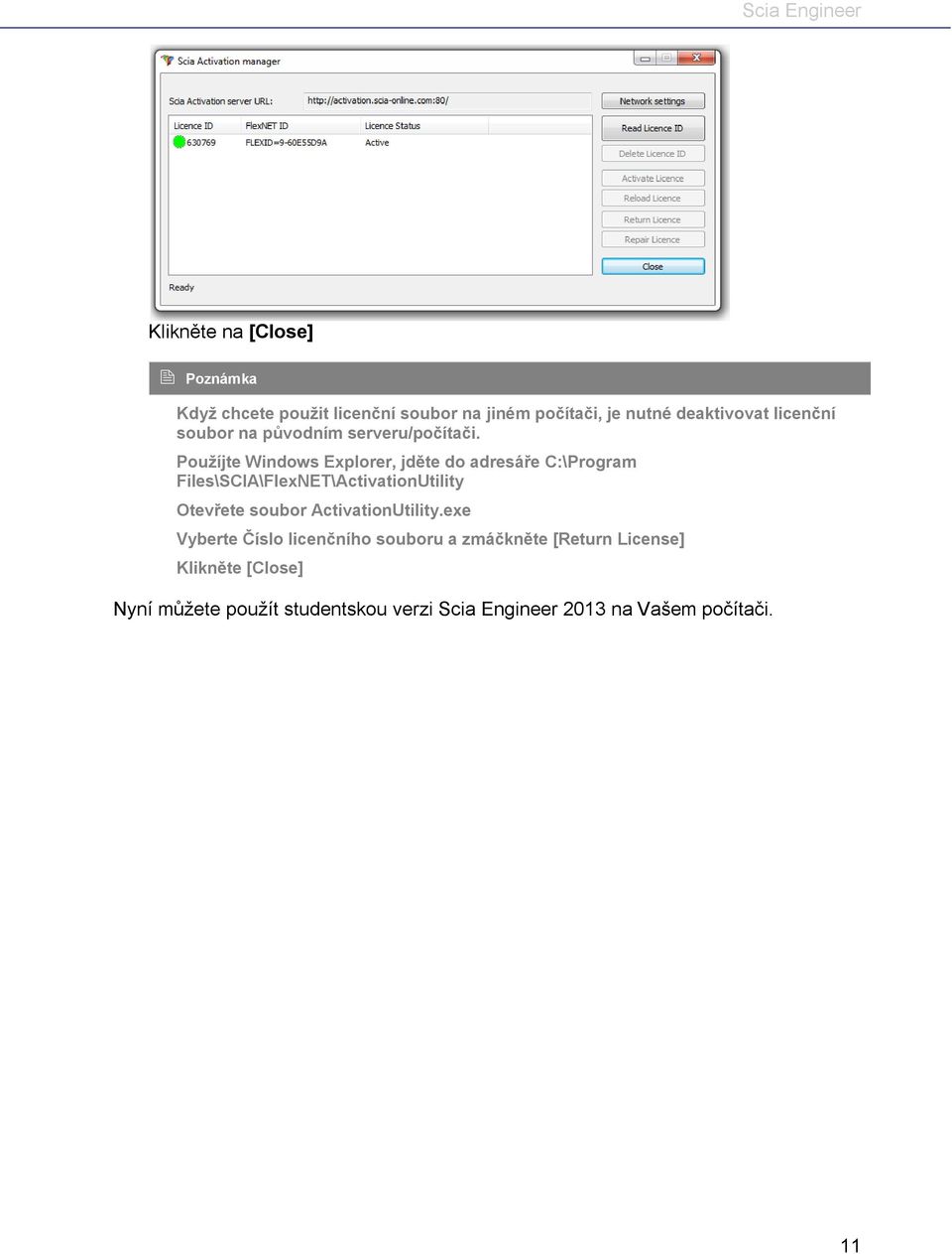 Použíjte Windows Explorer, jděte do adresáře C:\Program Files\SCIA\FlexNET\ActivationUtility Otevřete soubor