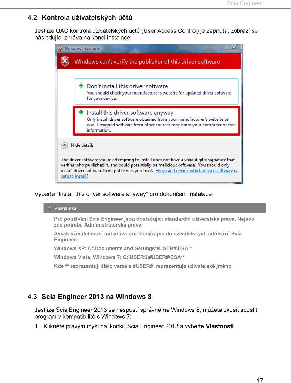 Avšak uživatel musí mít práva pro čtení/zápis do uživatelských adresářů Scia Engineer: Windows XP: C:\Documents and Settings\#USER#\ESA** Windows Vista, Windows 7: C:\USERS\#USER#\ESA** Kde **