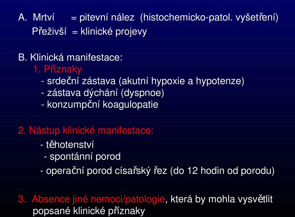 Příznaky - srdeční zástava (akutní hypoxie a hypotenze) - zástava dýchání (dyspnoe) - konzumpční