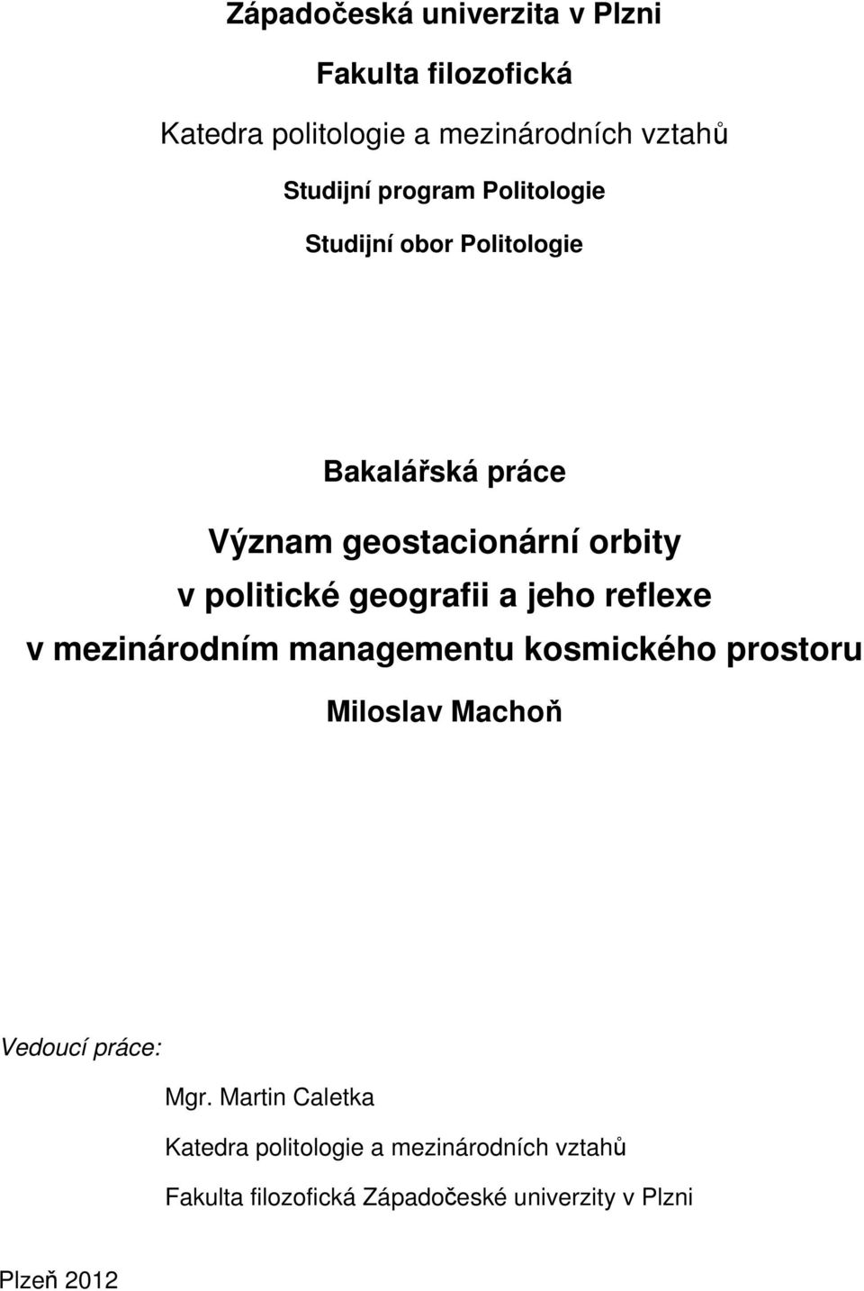 geografii a jeho reflexe v mezinárodním managementu kosmického prostoru Miloslav Machoň Vedoucí práce: Mgr.