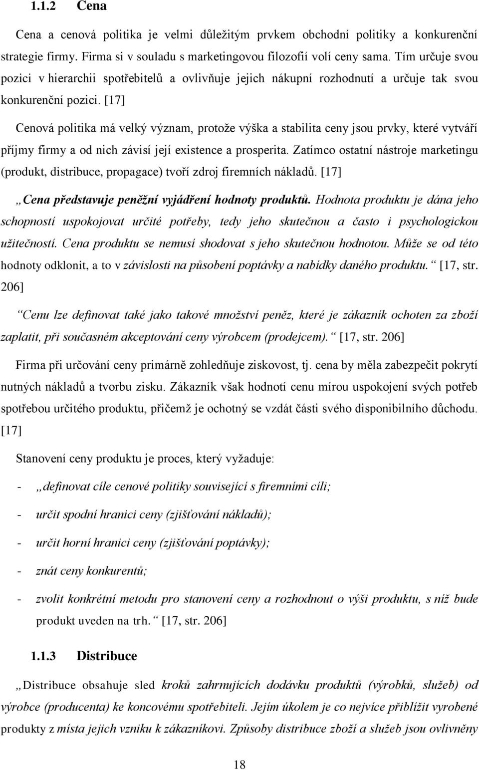 [17] Cenová politika má velký význam, protože výška a stabilita ceny jsou prvky, které vytváří příjmy firmy a od nich závisí její existence a prosperita.