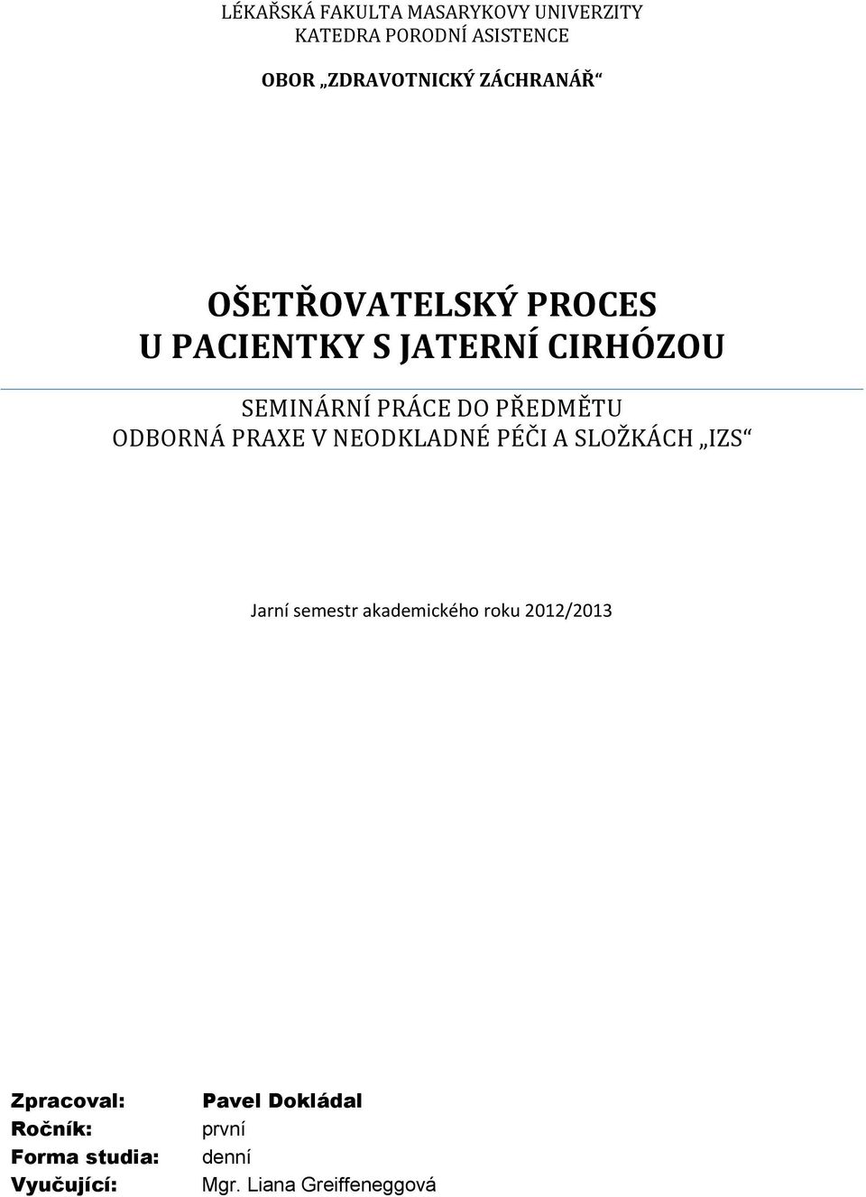 PŘEDMĚTU ODBORNÁ PRAXE V NEODKLADNÉ PÉČI A SLOŽKÁCH IZS Jarní semestr akademickéh rku