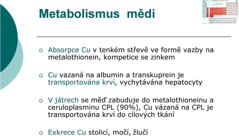 vychytávána hepatocyty V játrech se měď zabuduje do metalothioneinu a ceruloplasminu