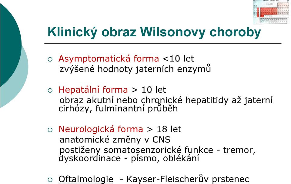 fulminantní průběh Neurologická forma > 18 let anatomické změny v CNS postiženy