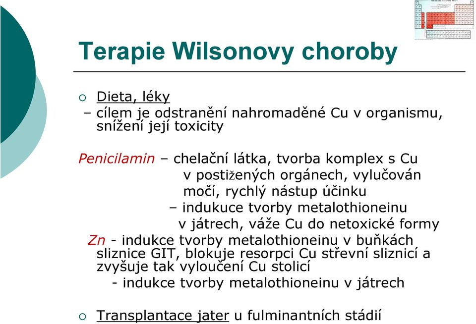 metalothioneinu v játrech, váže Cu do netoxické formy Zn - indukce tvorby metalothioneinu v buňkách sliznice GIT, blokuje