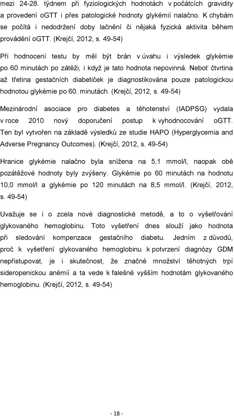 49-54) Při hodnocení testu by měl být brán v úvahu i výsledek glykémie po 60 minutách po zátěži, i když je tato hodnota nepovinná.