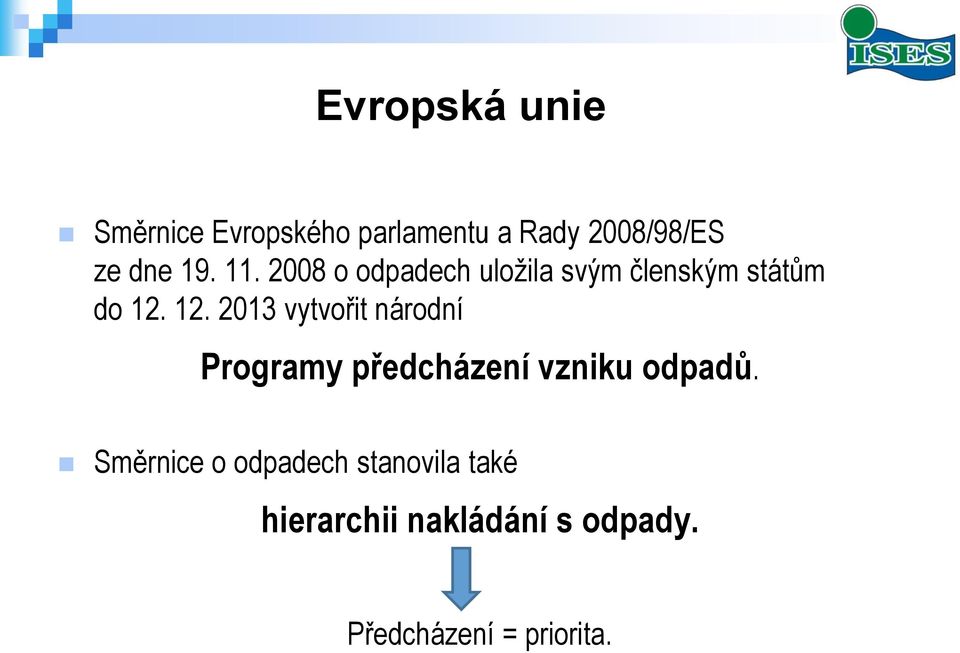 12. 2013 vytvořit národní Programy předcházení vzniku odpadů.