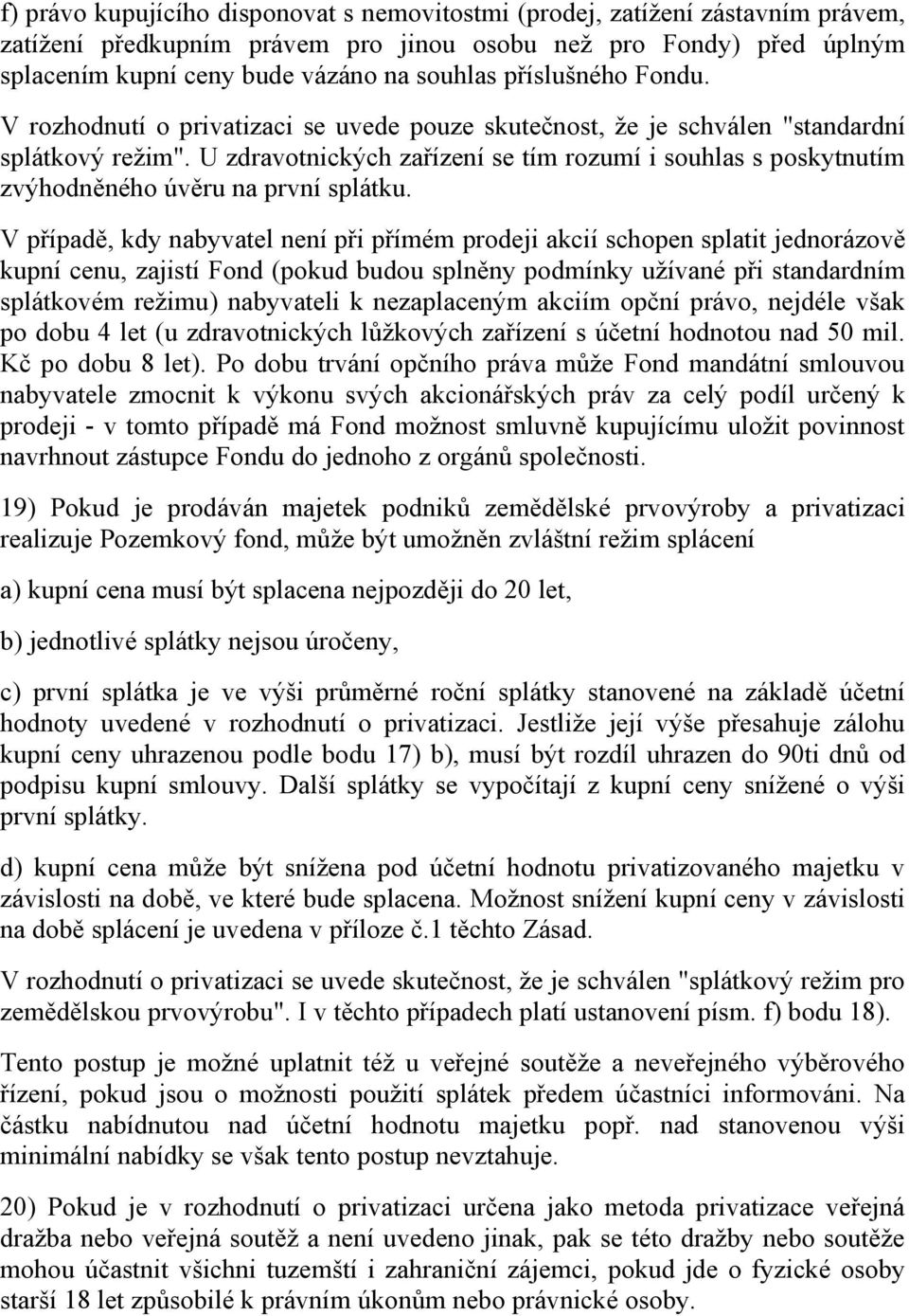 U zdravotnických zařízení se tím rozumí i souhlas s poskytnutím zvýhodněného úvěru na první splátku.