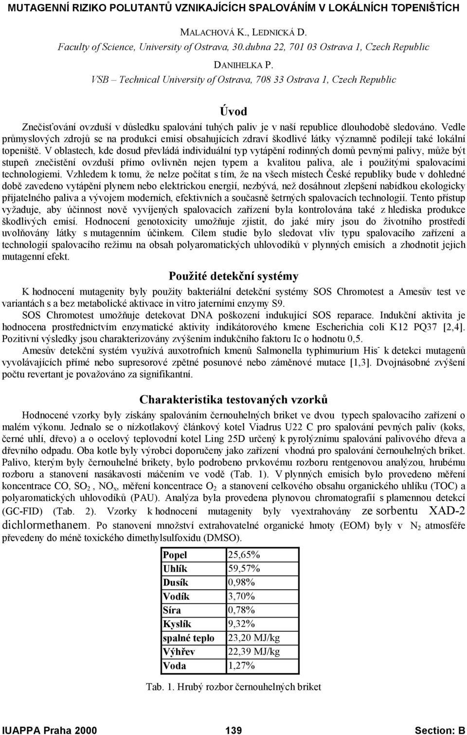 VSB Technical University of Ostrava, 708 33 Ostrava 1, Czech Republic Úvod Znečisťování ovzduší v důsledku spalování tuhých paliv je v naší republice dlouhodobě sledováno.