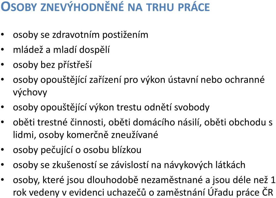 domácího násilí, oběti obchodu s lidmi, osoby komerčně zneužívané osoby pečující o osobu blízkou osoby se zkušeností se závislostí