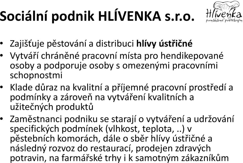 kvalitních a užitečných produktů Zaměstnanci podniku se starají o vytváření a udržování specifických podmínek (vlhkost, teplota,.