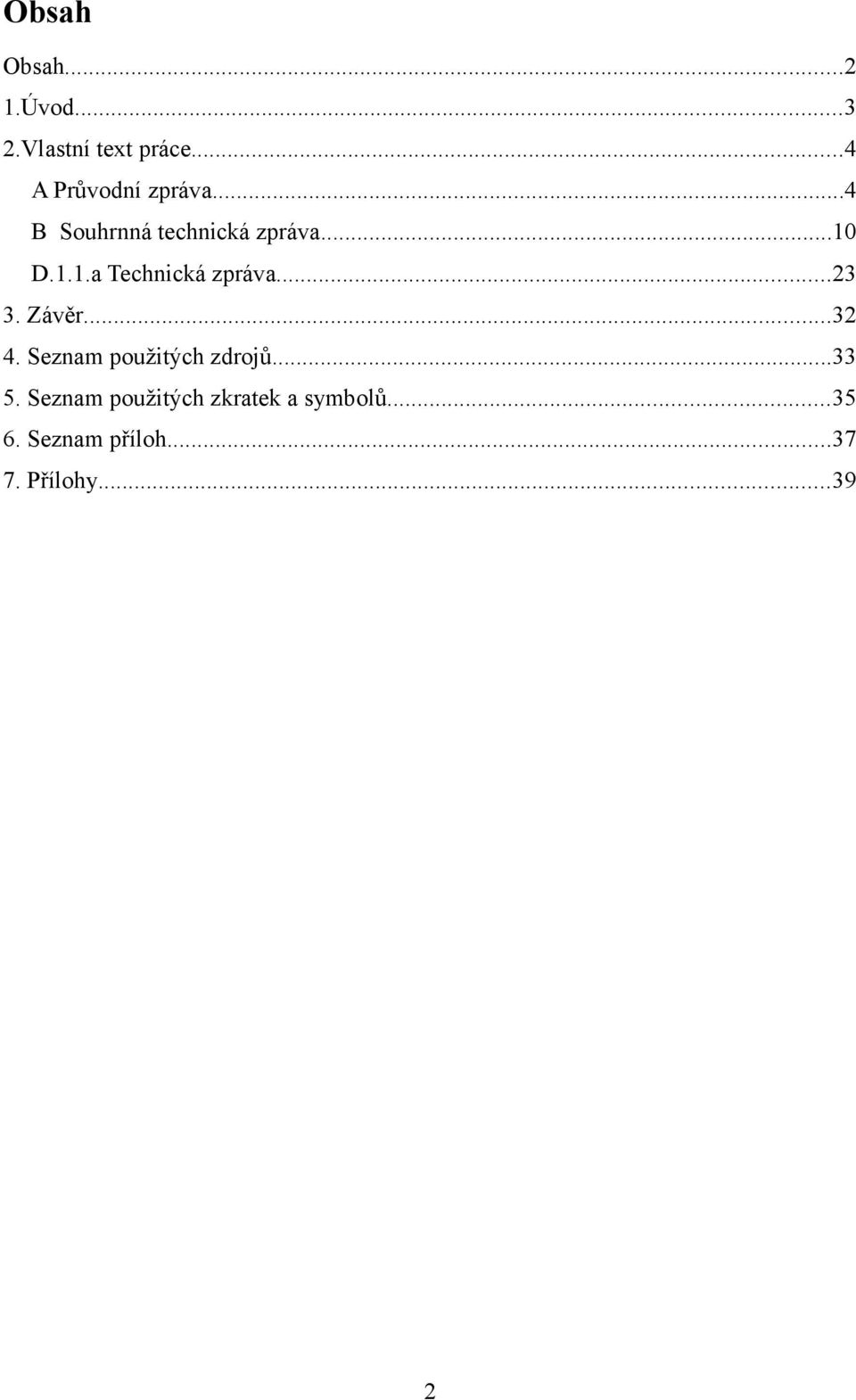 D.1.1.a Technická zpráva...23 3. Závěr...32 4.