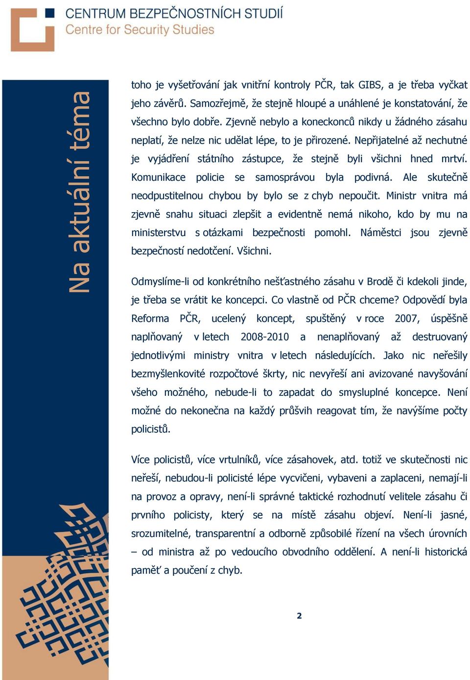 Komunikace policie se samosprávou byla podivná. Ale skutečně neodpustitelnou chybou by bylo se z chyb nepoučit.