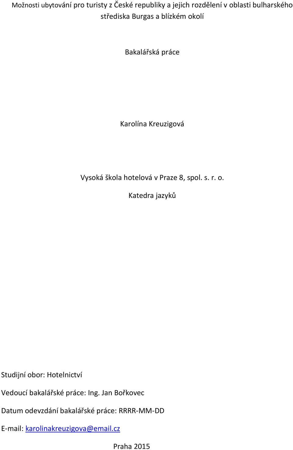 Praze 8, spol. s. r. o. Katedra jazyků Studijní obor: Hotelnictví Vedoucí bakalářské práce: Ing.