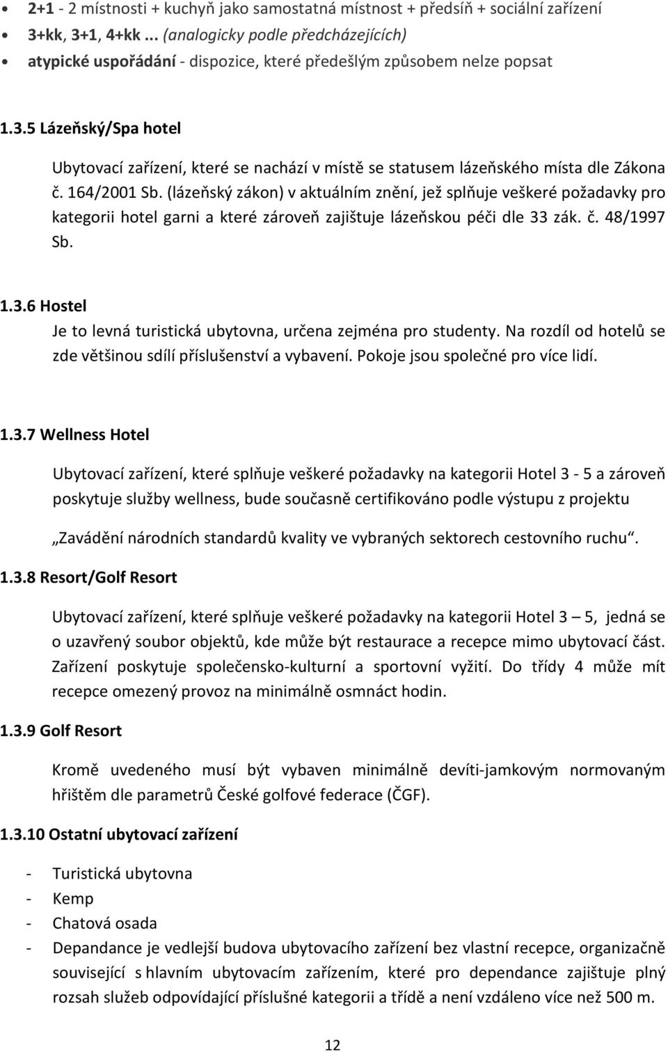 5 Lázeňský/Spa hotel Ubytovací zařízení, které se nachází v místě se statusem lázeňského místa dle Zákona č. 164/2001 Sb.