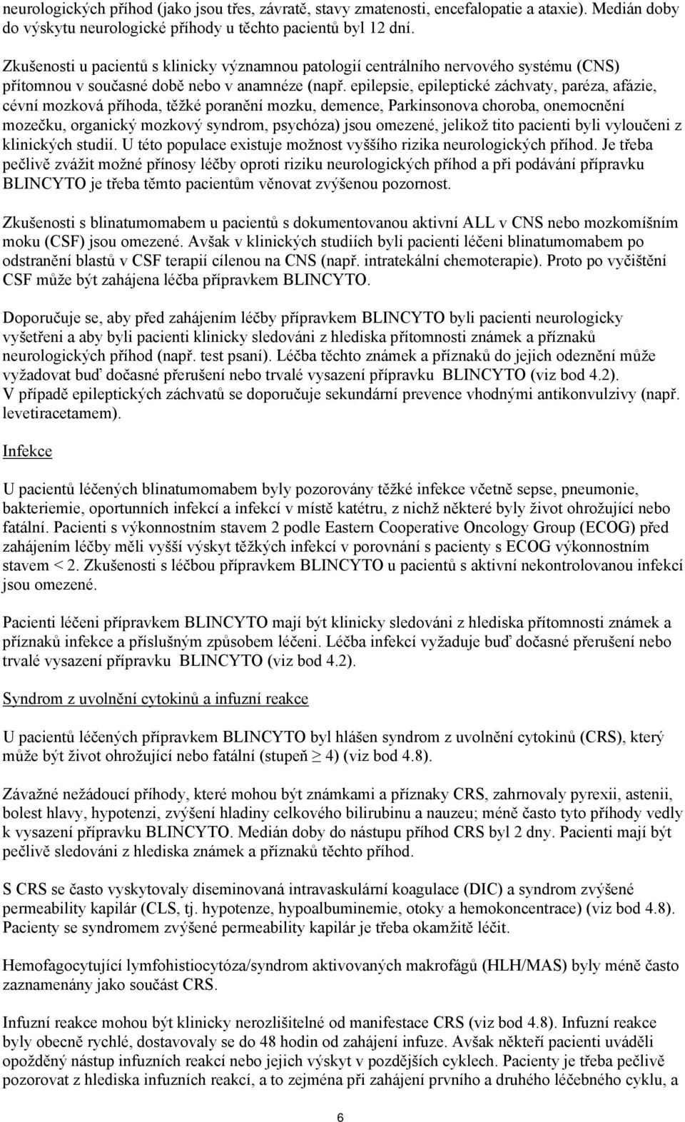 epilepsie, epileptické záchvaty, paréza, afázie, cévní mozková příhoda, těžké poranění mozku, demence, Parkinsonova choroba, onemocnění mozečku, organický mozkový syndrom, psychóza) jsou omezené,