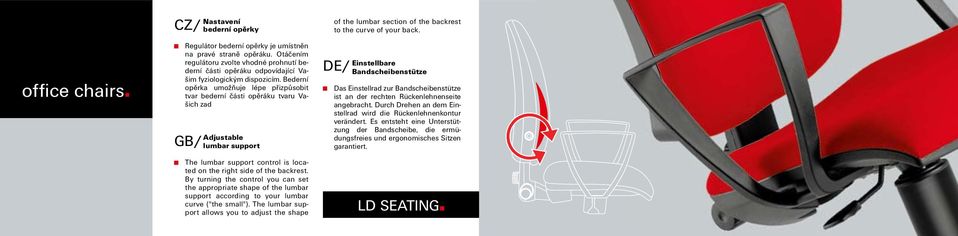 By turning the control you can set the appropriate shape of the lumbar support according to your lumbar curve ("the small").