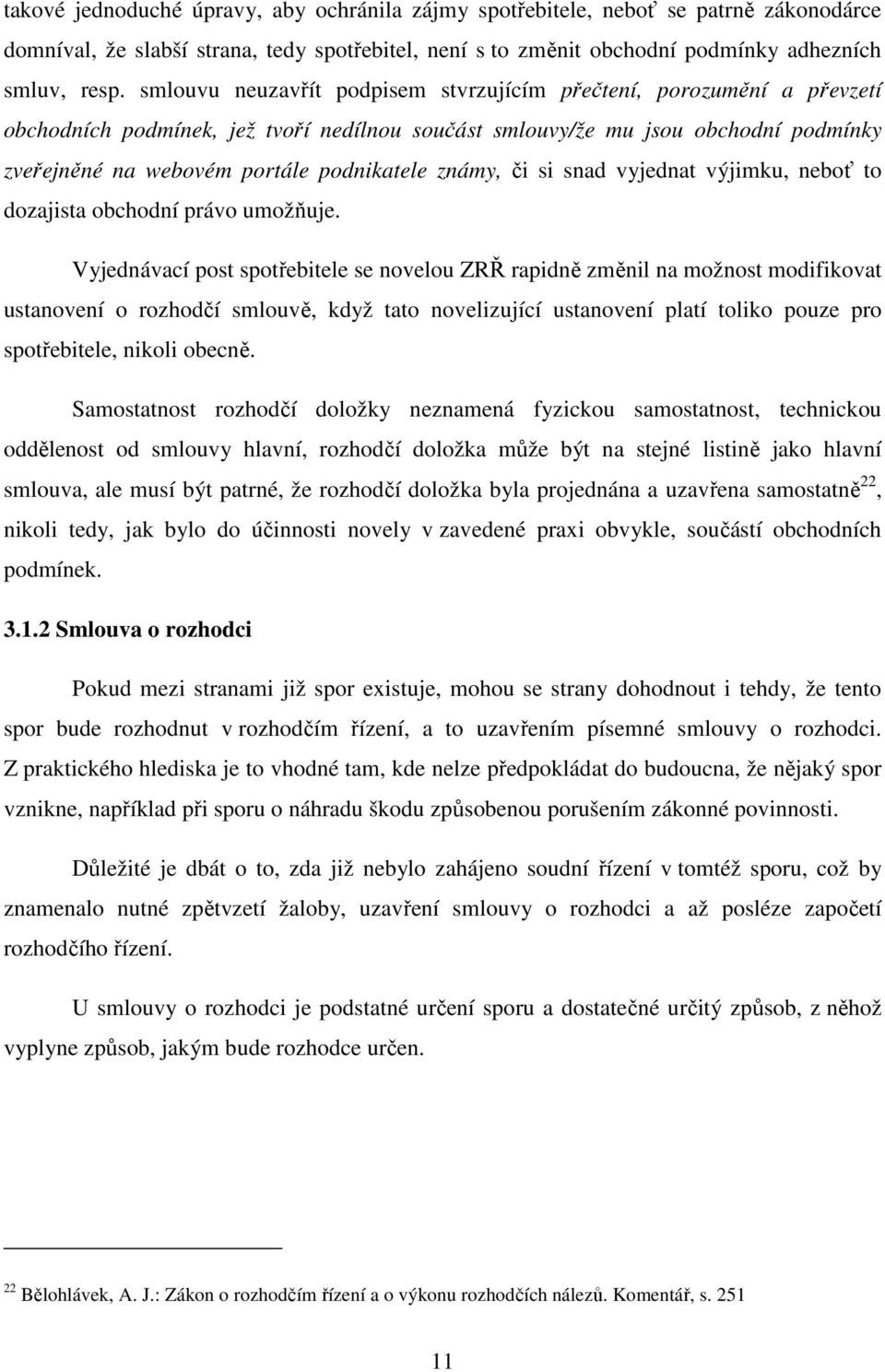 známy, či si snad vyjednat výjimku, neboť to dozajista obchodní právo umožňuje.