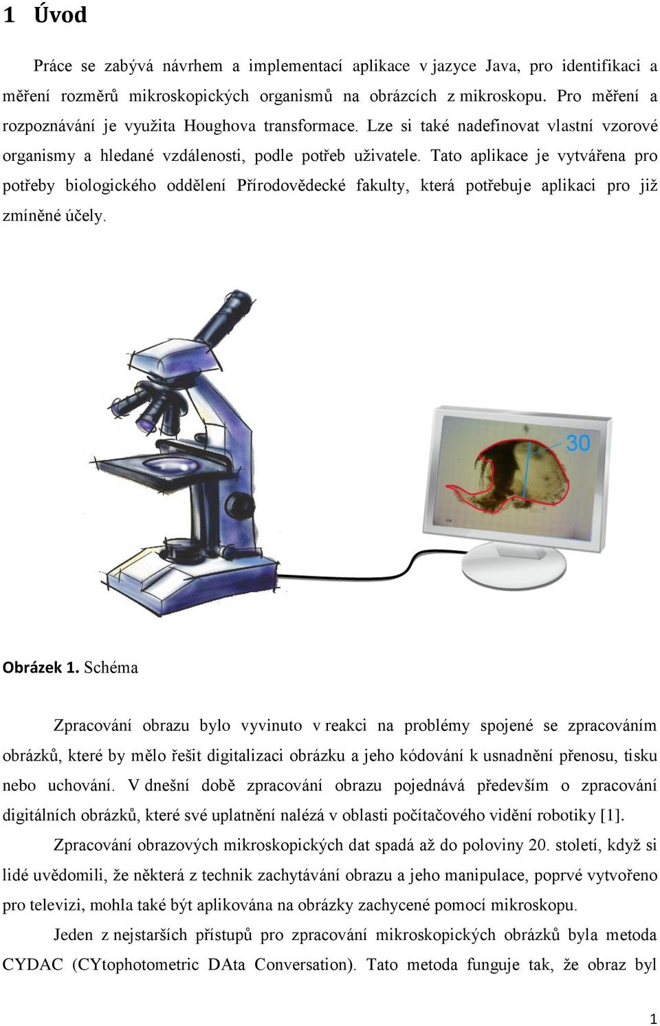 Tato aplikace je vytvářena pro potřeby biologického oddělení Přírodovědecké fakulty, která potřebuje aplikaci pro již zmíněné účely. Obrázek 1.