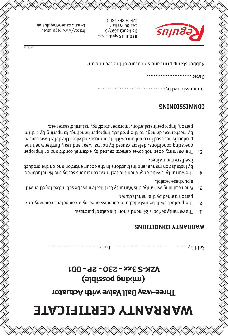 . The warranty is valid only when the technical conditions set by the Manufacturer, by installation manual and instructions in the documentation and on the product itself are maintained. 5.