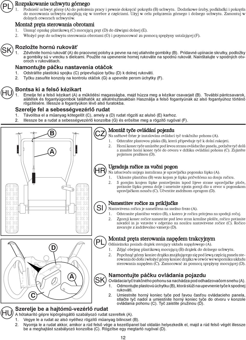 Montaż pręta sterowania obrotami 1. Usunąć opaskę plastikową (C) mocującą pręt (D) do dźwigni dolnej (E). 2.