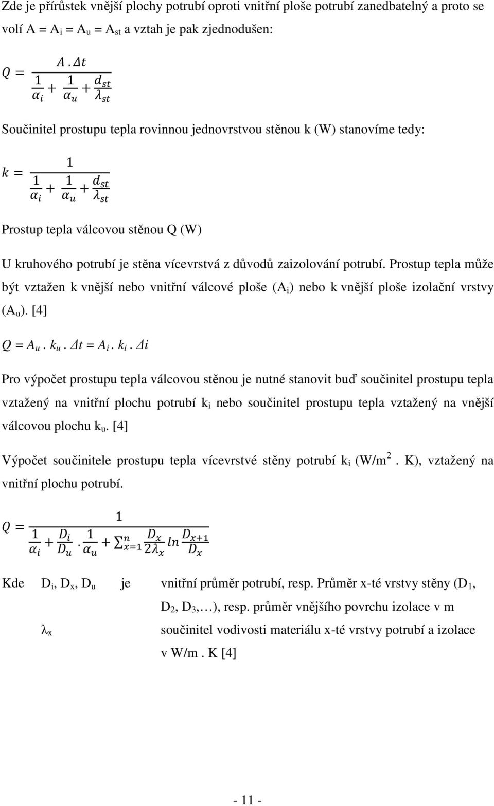 Prostup tepla může být vztažen k vnější nebo vnitřní válcové ploše (A i ) nebo k vnější ploše izolační vrstvy (A u ). [4] Q = A u. k u. t = A i. k i.