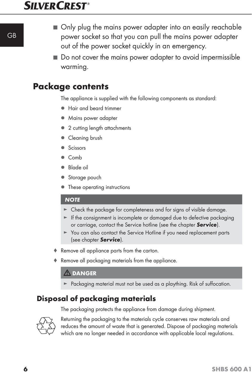 Package contents The appliance is supplied with the following components as standard: Hair and beard trimmer Mains power adapter 2 cutting length attachments Cleaning brush Scissors Comb Blade oil