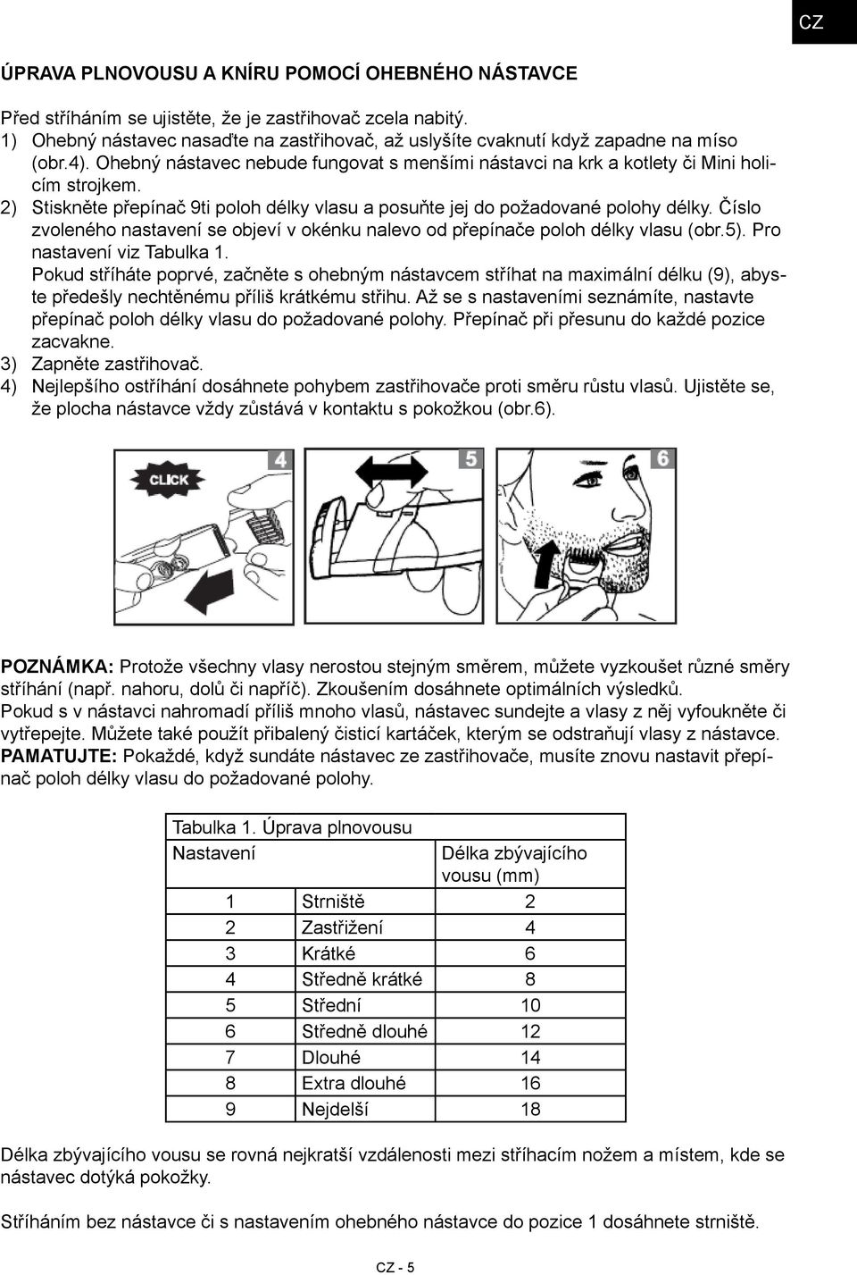 2) Stiskněte přepínač 9ti poloh délky vlasu a posuňte jej do požadované polohy délky. Číslo zvoleného nastavení se objeví v okénku nalevo od přepínače poloh délky vlasu (obr.5).