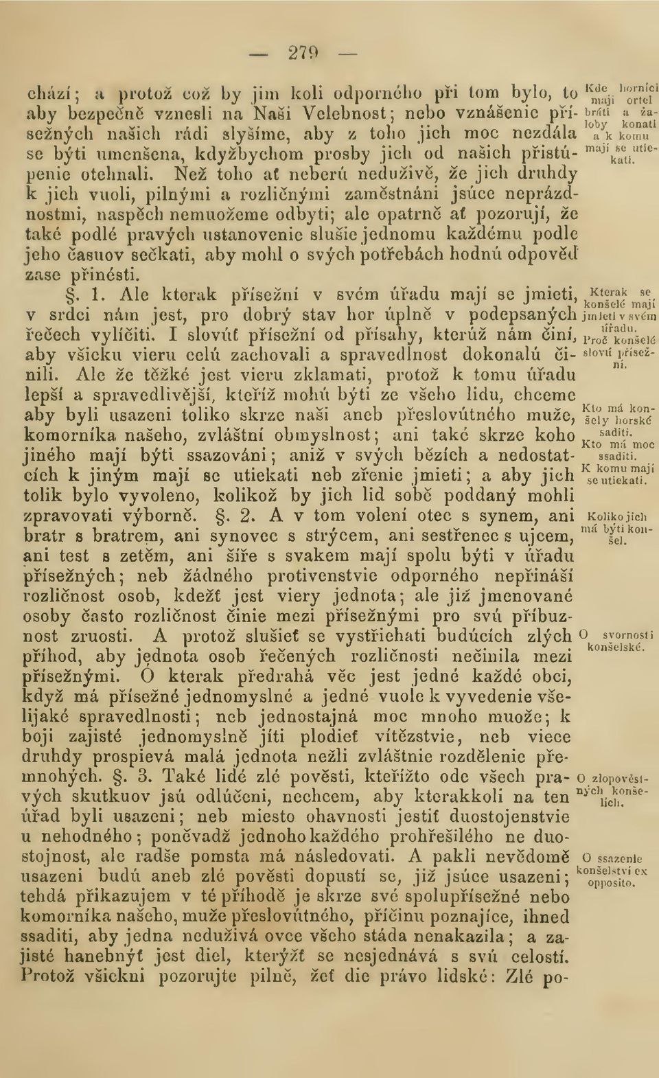 Než toho ac neberu neduživé, že jich druhdv k jich viioli, pilnými a rozlinými zamstnáni jsúce neprázdnostmi, naspch nemuožemc odbyti; ale opatrn af pozorují, že také podlé pravých ustanovenie slušíc