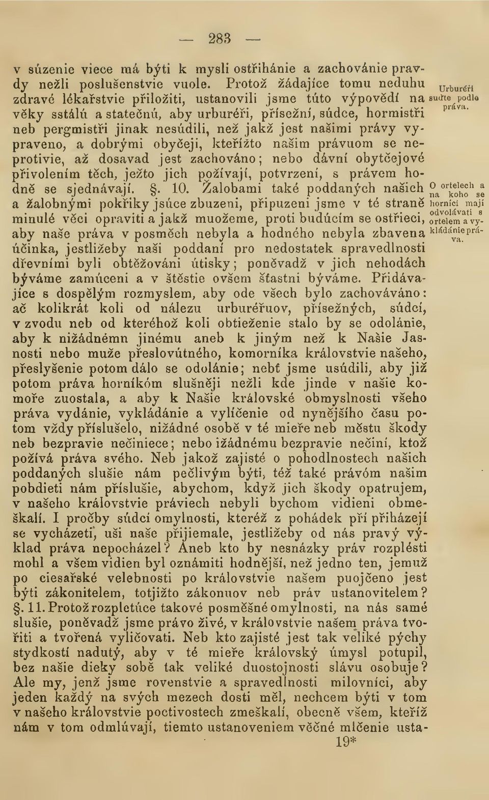 nesdili, než jakž jest našimi právy vypraveno, a dobrými obyeji, kteížto našim právuom se neprotivie, až dosavad jest zachováno; nebo dávní obytejové pivolením tch, ježto jich požívají, potvrzení, s