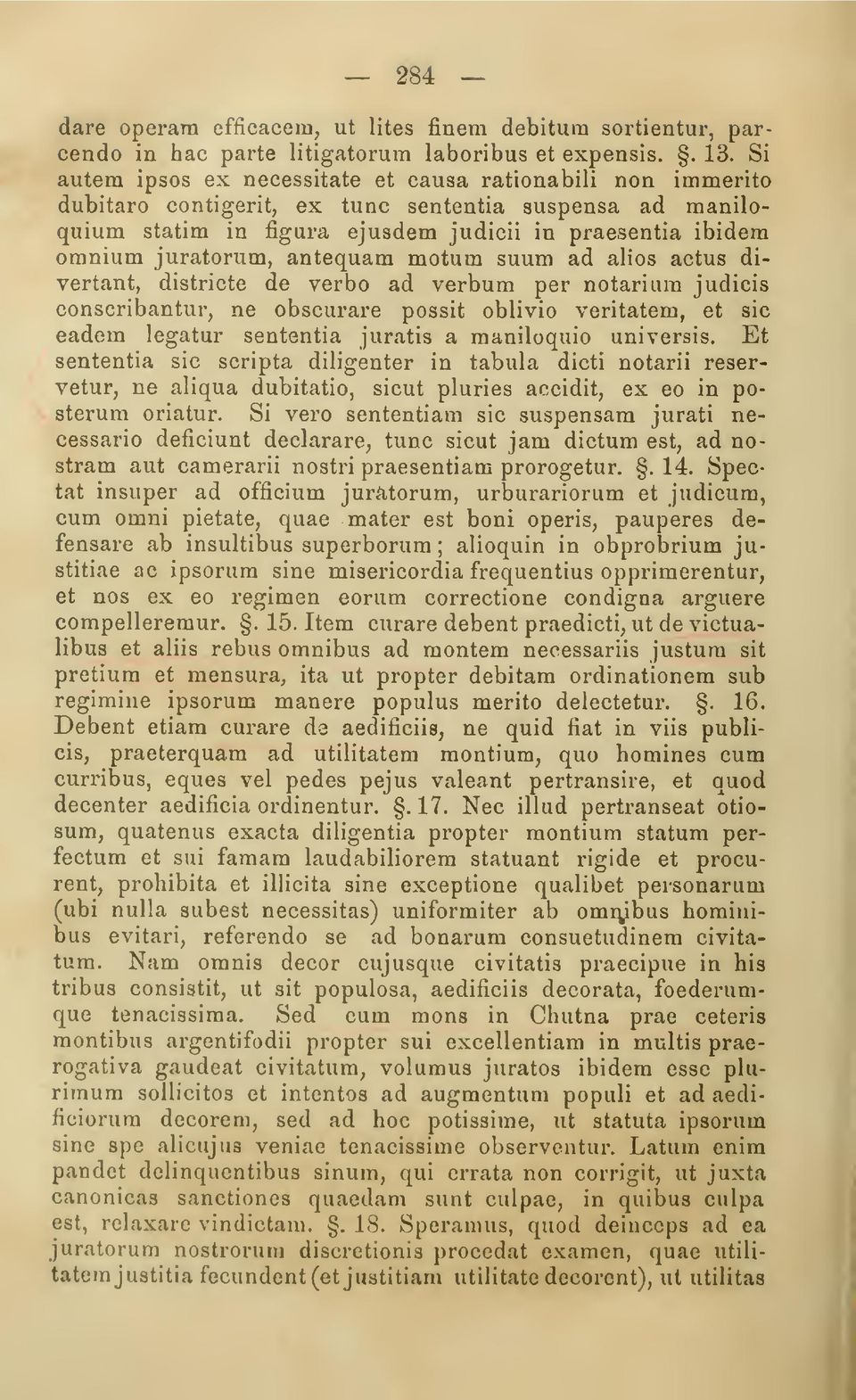 antequam motm suum ad alios actus divertant, districte de verbo ad verbum per notariura judicis conscribantur, ne obscurare possit oblivio veritatem, et sic eadem legatur sententia juratis a