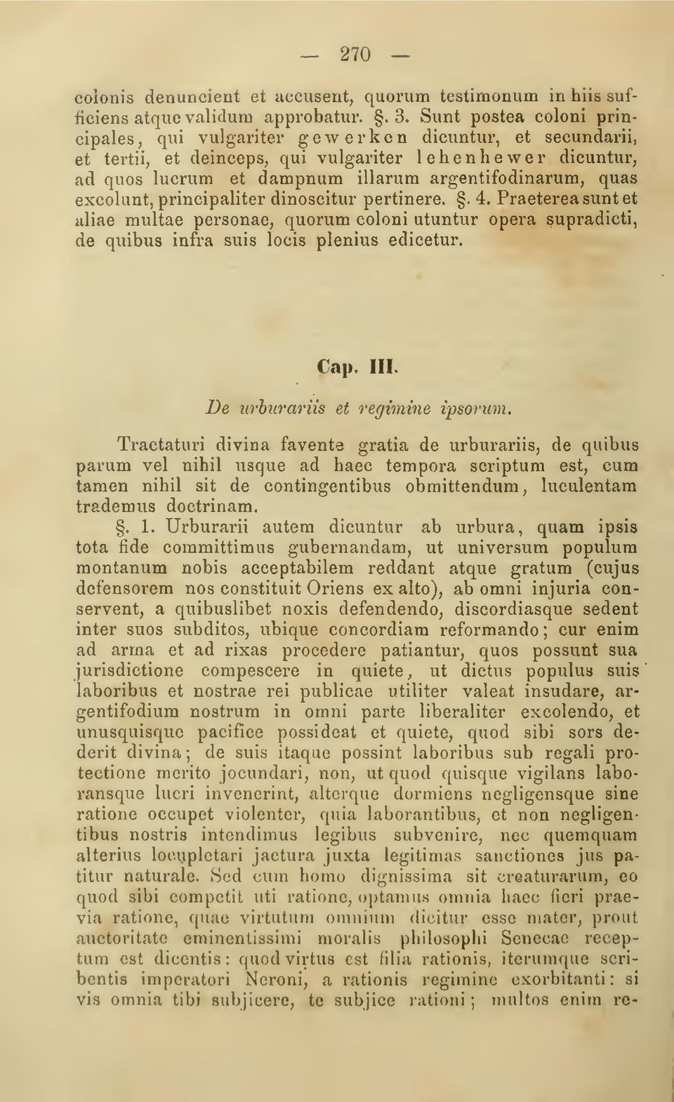 excolunt, principaliter dinoscitur pertinere.. 4. Praeterea šunt et aliae multae personae, quorum coloni utuntur opera supradicti, de quibus infra suis locis plenius edicetur. Cap. III.