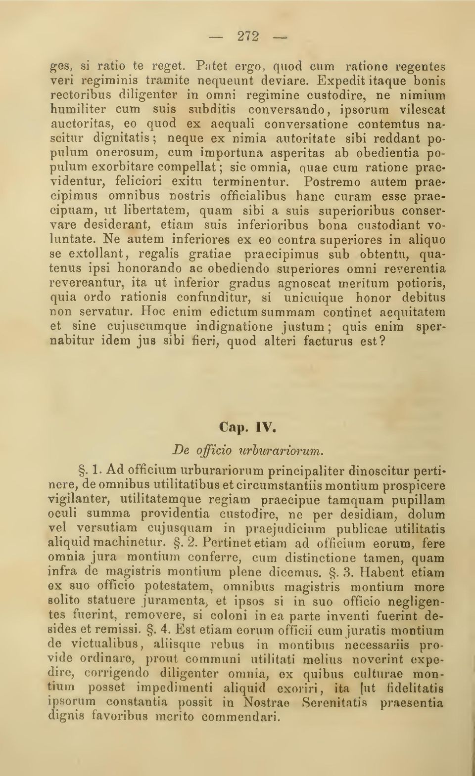 nascitur dignitatis ; neque ex nimia autoritate sibi reddant populum onerosum, cum ímportuna asperitas ab obedientia populum exorbitare compellat ; sic omnia, quae cum ratione praevidentur, feliciori
