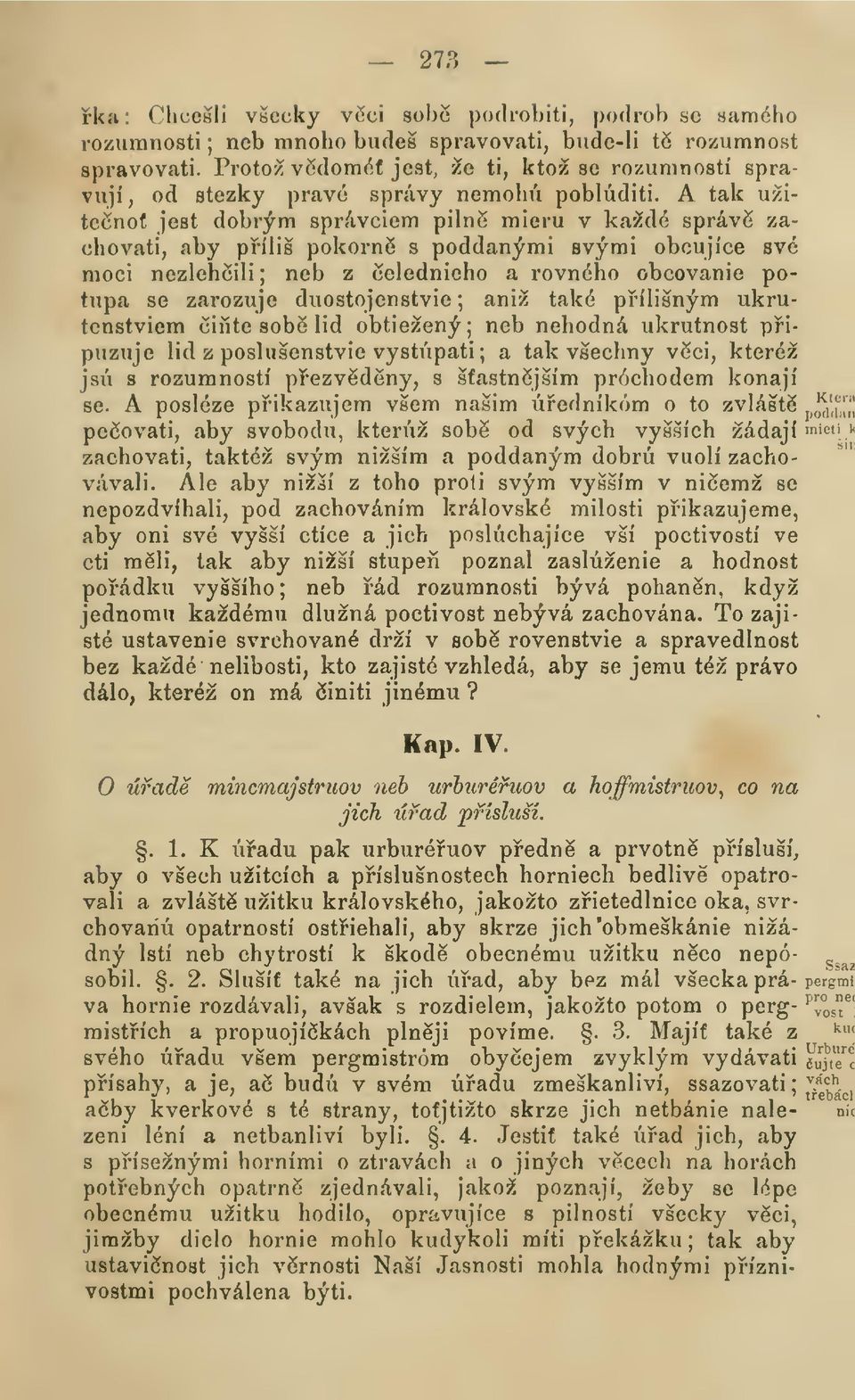 A tak užitecnof jest dobrým správciem pilné mieru v každé správ zachovati, aby píliš pokorn s poddanými svými obcujíce své moci nezlehili; neb z elednieho a rovnóho obcovanie potupa se zarozuje