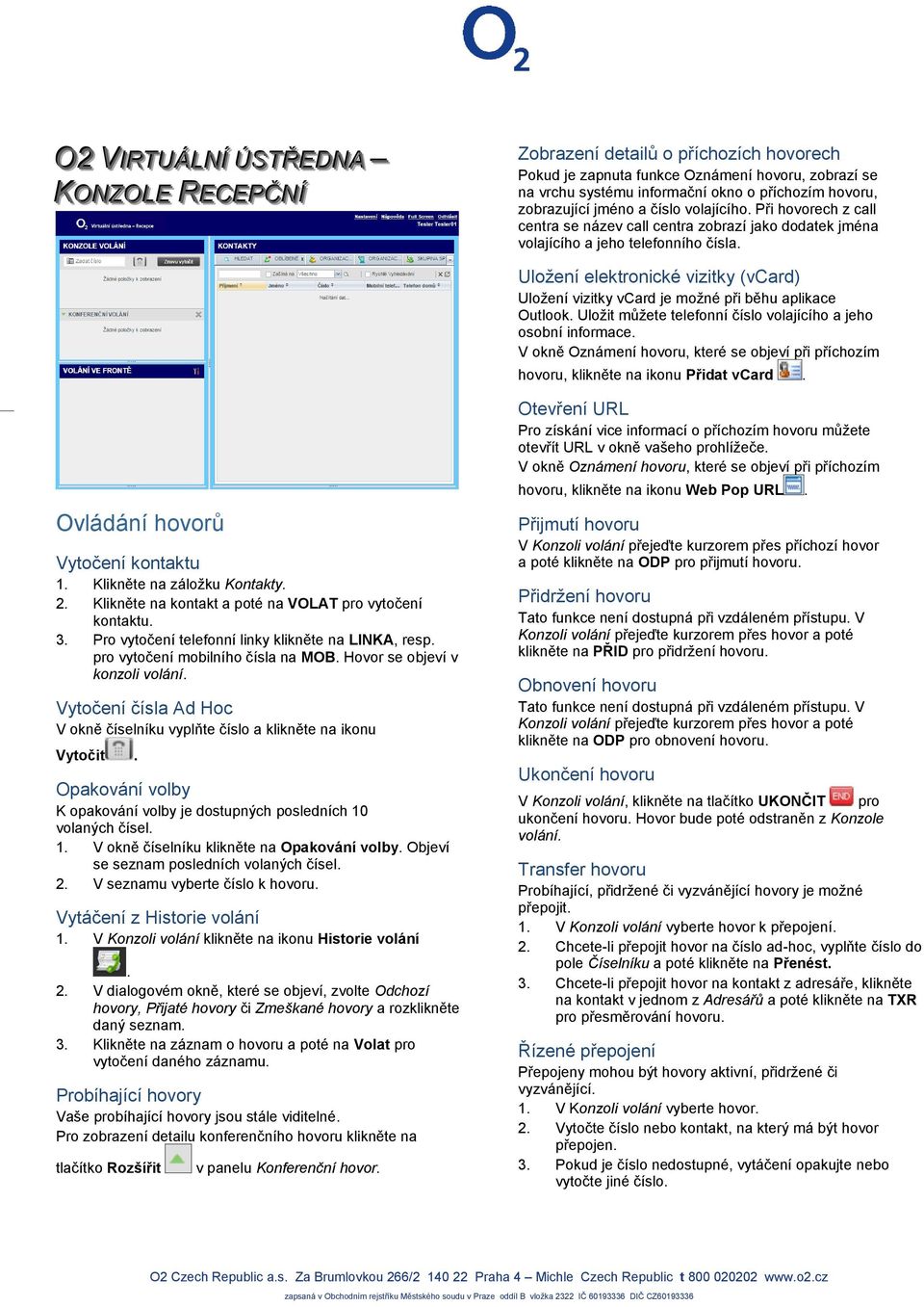 Uložení elektronické vizitky (vcard) Uložení vizitky vcard je možné při běhu aplikace Outlook. Uložit můžete telefonní číslo volajícího a jeho osobní informace.