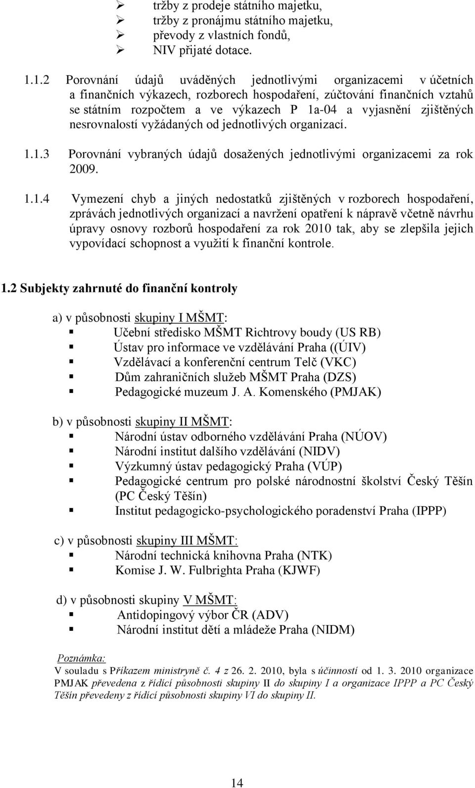 zjištěných nesrovnalostí vyžádaných od jednotlivých organizací. 1.