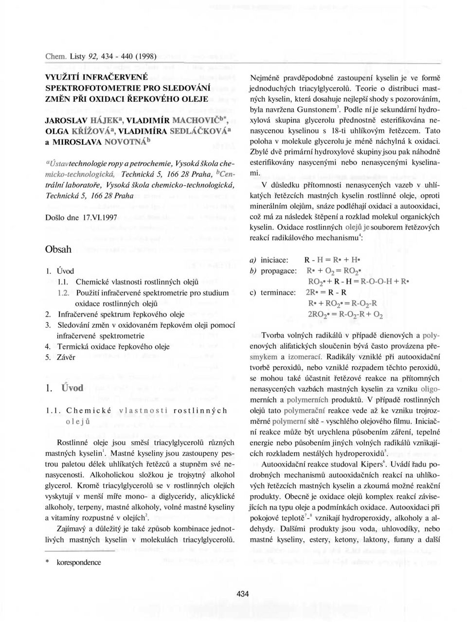 166 28 Praha Došlo dne 17.VI.1997 Obsah 1. Úvod 1.1. Chemické vlastnosti rostlinných olejů 1.2. Použití infračervené spektrometrie pro studium oxidace rostlinných olejů 2.