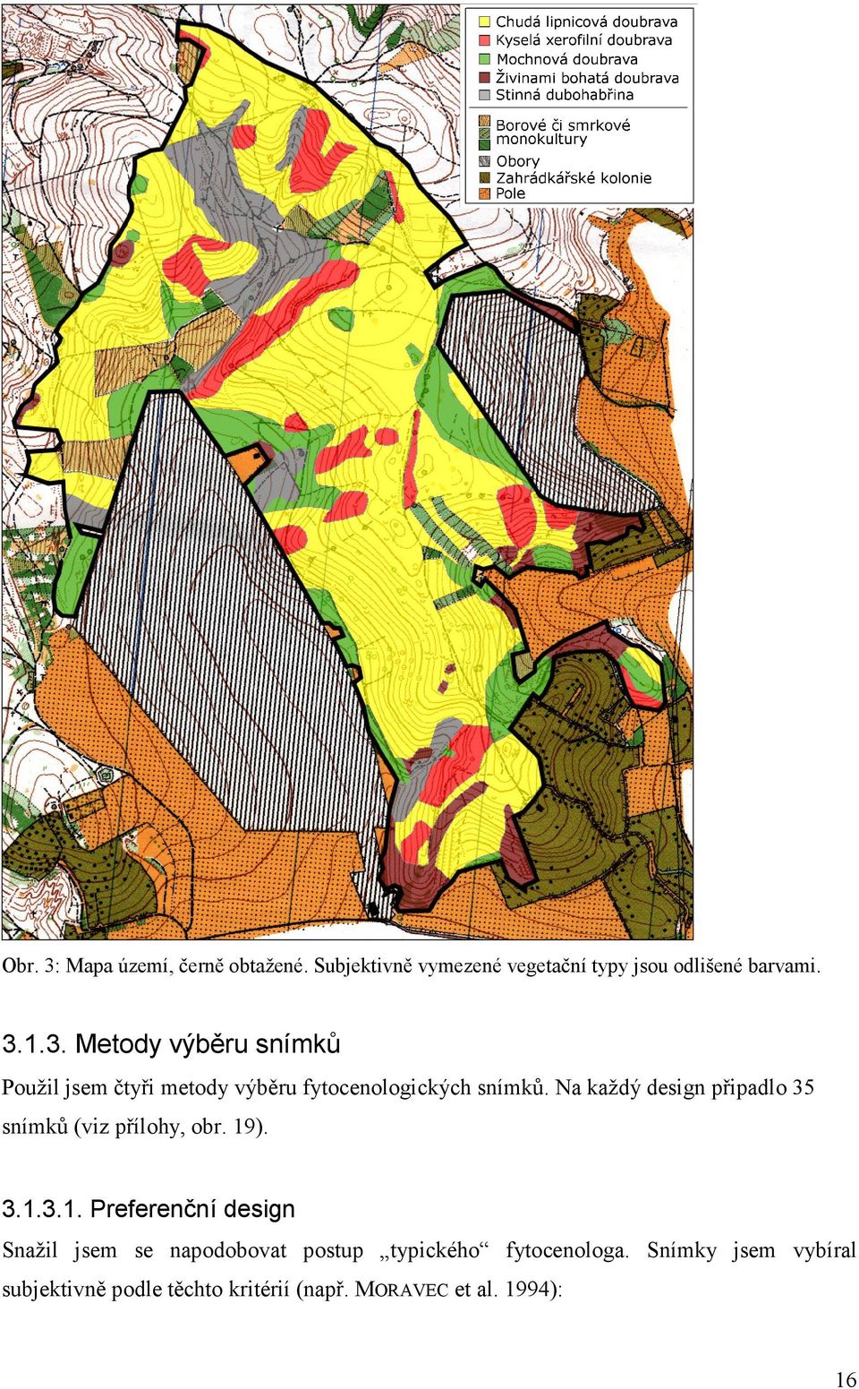 ). 3.1.3.1. Preferenční design Snažil jsem se napodobovat postup typického fytocenologa.