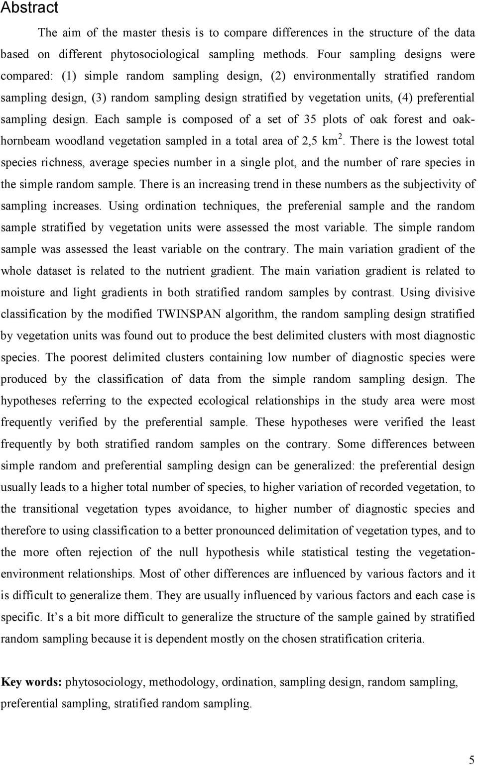 preferential sampling design. Each sample is composed of a set of 35 plots of oak forest and oakhornbeam woodland vegetation sampled in a total area of 2,5 km 2.