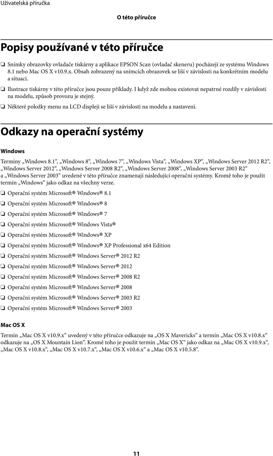 I když zde mohou existovat nepatrné rozdíly v závislosti na modelu, způsob provozu je stejný. Některé položky menu na LCD displeji se liší v závislosti na modelu a nastavení.