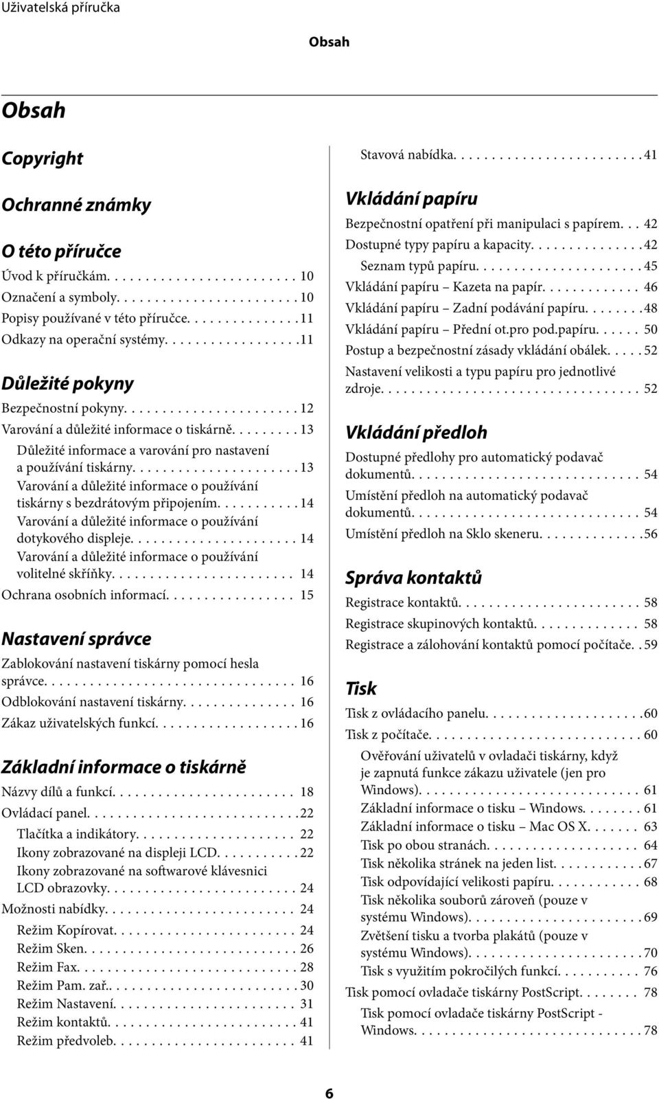 ..13 Varování a důležité informace o používání tiskárny s bezdrátovým připojením...14 Varování a důležité informace o používání dotykového displeje.