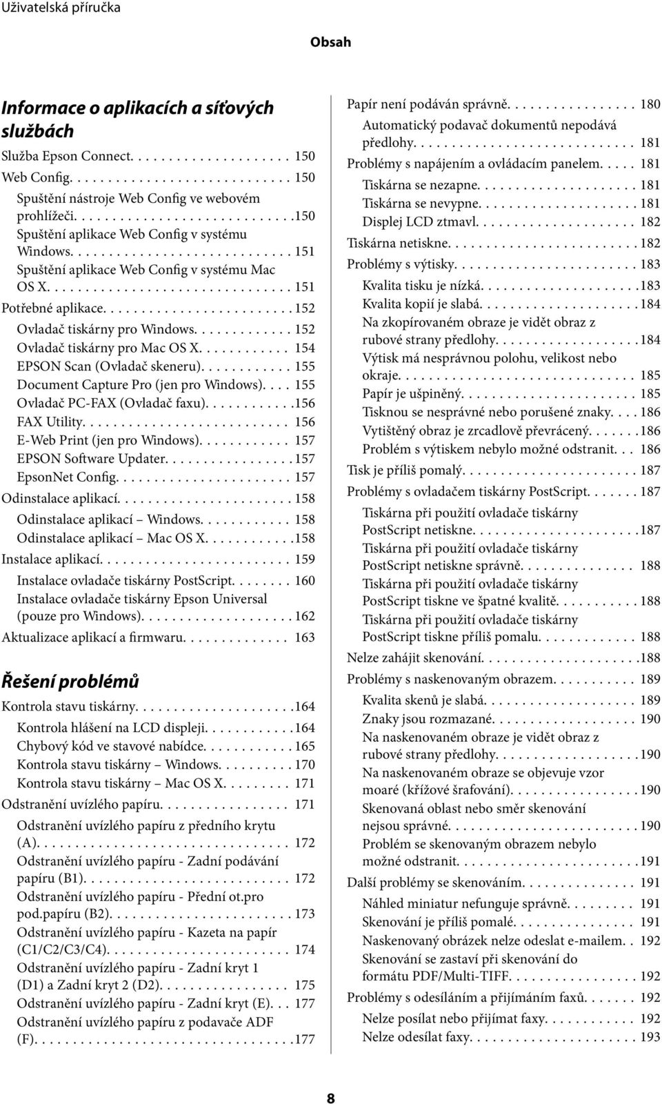 ..155 Document Capture Pro (jen pro Windows).... 155 Ovladač PC-FAX (Ovladač faxu)...156 FAX Utility... 156 E-Web Print (jen pro Windows)... 157 EPSON Software Updater...157 EpsonNet Config.