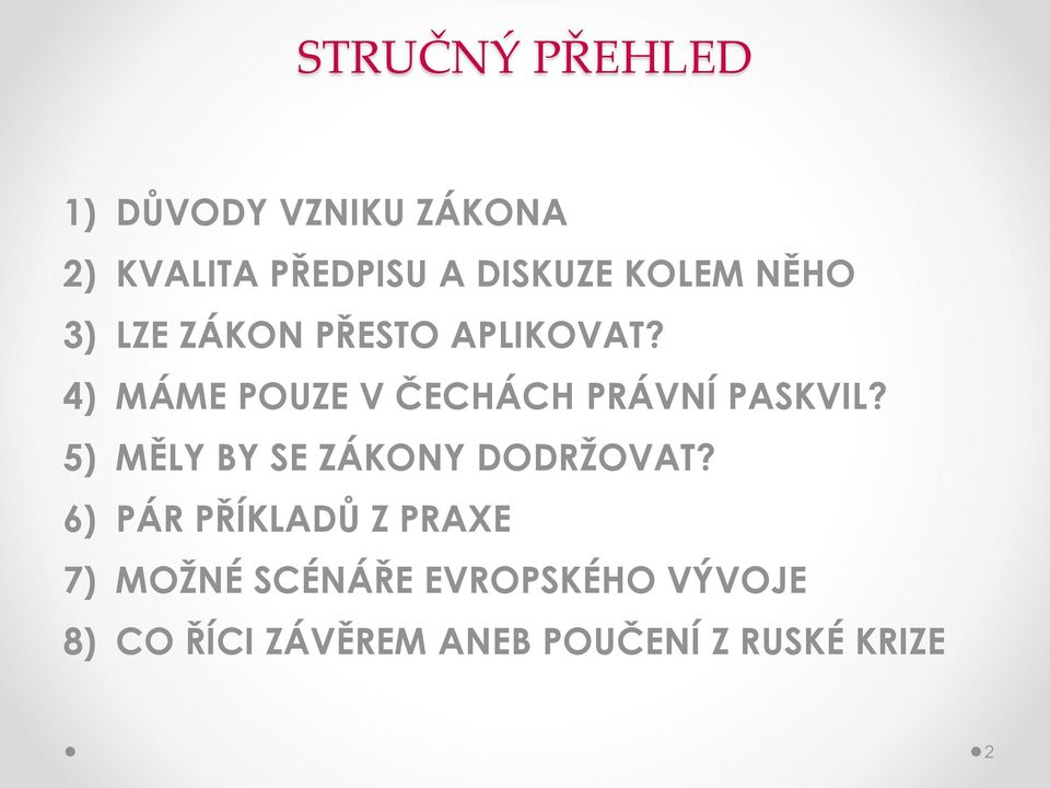 4) MÁME POUZE V ČECHÁCH PRÁVNÍ PASKVIL? 5) MĚLY BY SE ZÁKONY DODRŽOVAT?