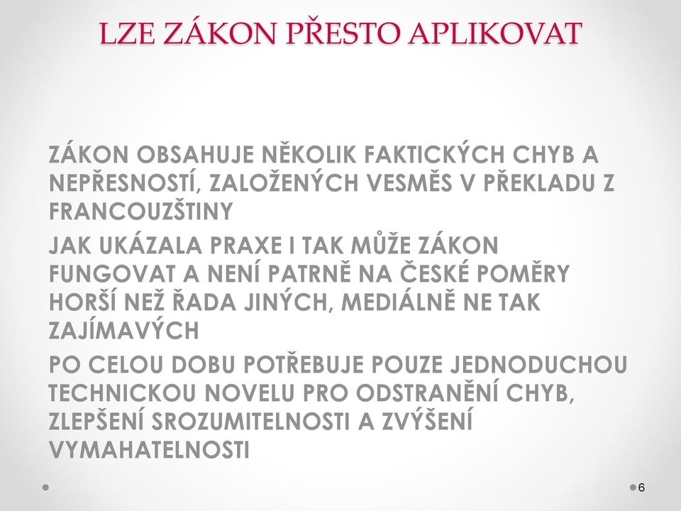 ČESKÉ POMĚRY HORŠÍ NEŽ ŘADA JINÝCH, MEDIÁLNĚ NE TAK ZAJÍMAVÝCH PO CELOU DOBU POTŘEBUJE POUZE