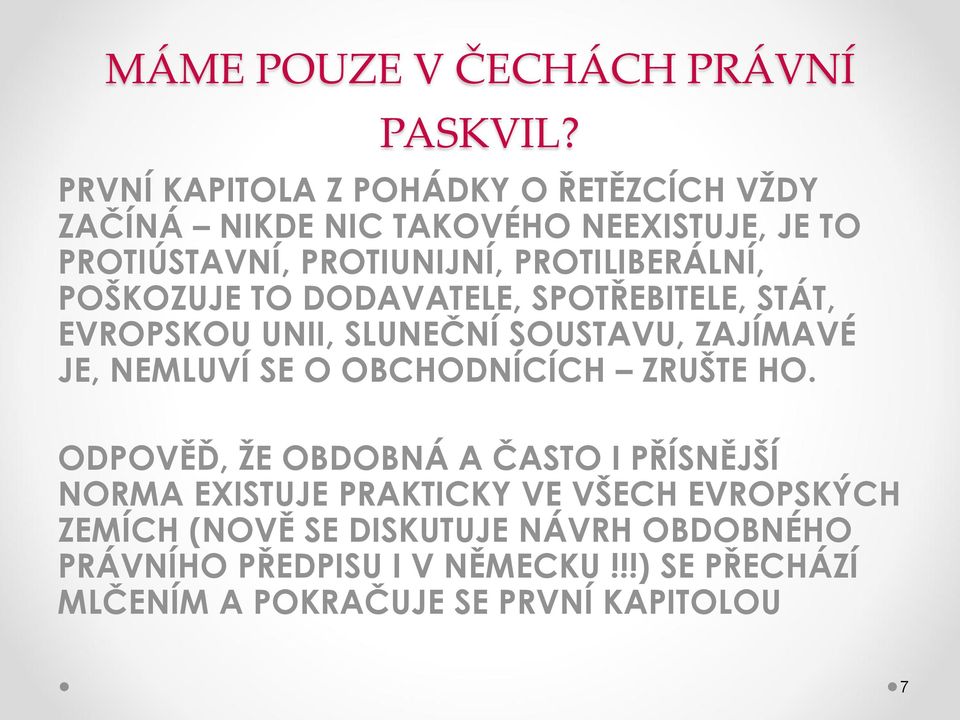 PROTILIBERÁLNÍ, POŠKOZUJE TO DODAVATELE, SPOTŘEBITELE, STÁT, EVROPSKOU UNII, SLUNEČNÍ SOUSTAVU, ZAJÍMAVÉ JE, NEMLUVÍ SE O