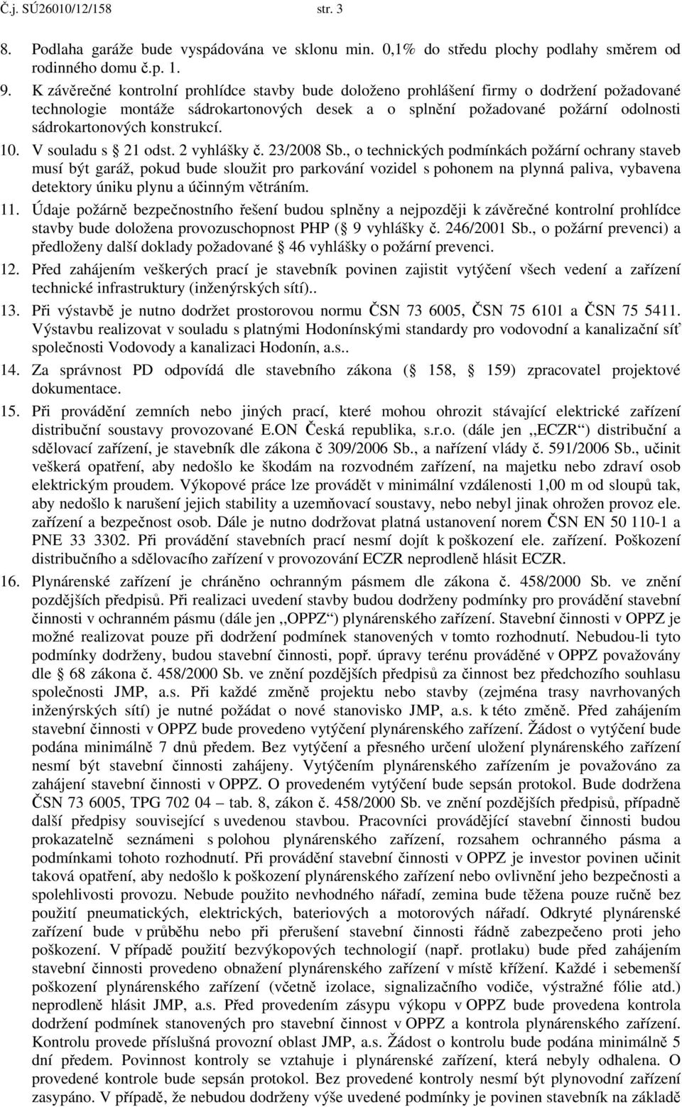 konstrukcí. 10. V souladu s 21 odst. 2 vyhlášky č. 23/2008 Sb.